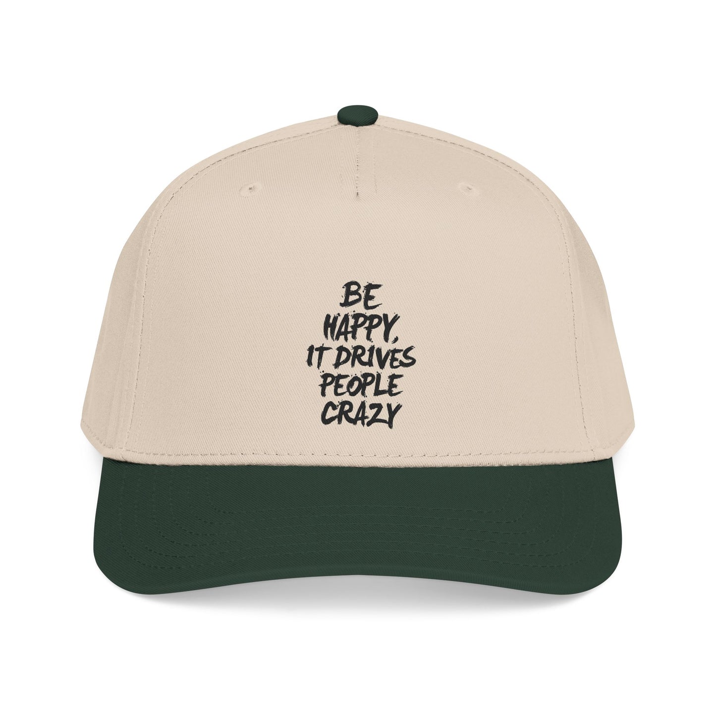 "Be happy, it drives people crazy! colored brim hat!