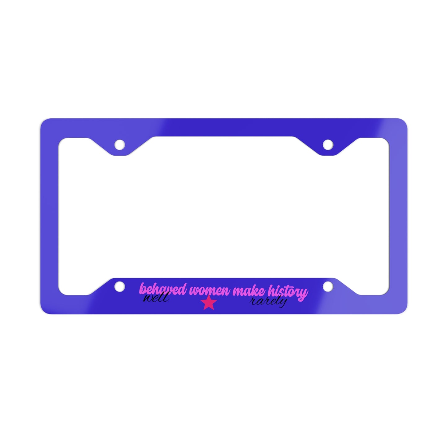 "Well behaved woman rarely make history themed purple plate" Metal License Plate Frame — Stainless Steel Car Tag Holder