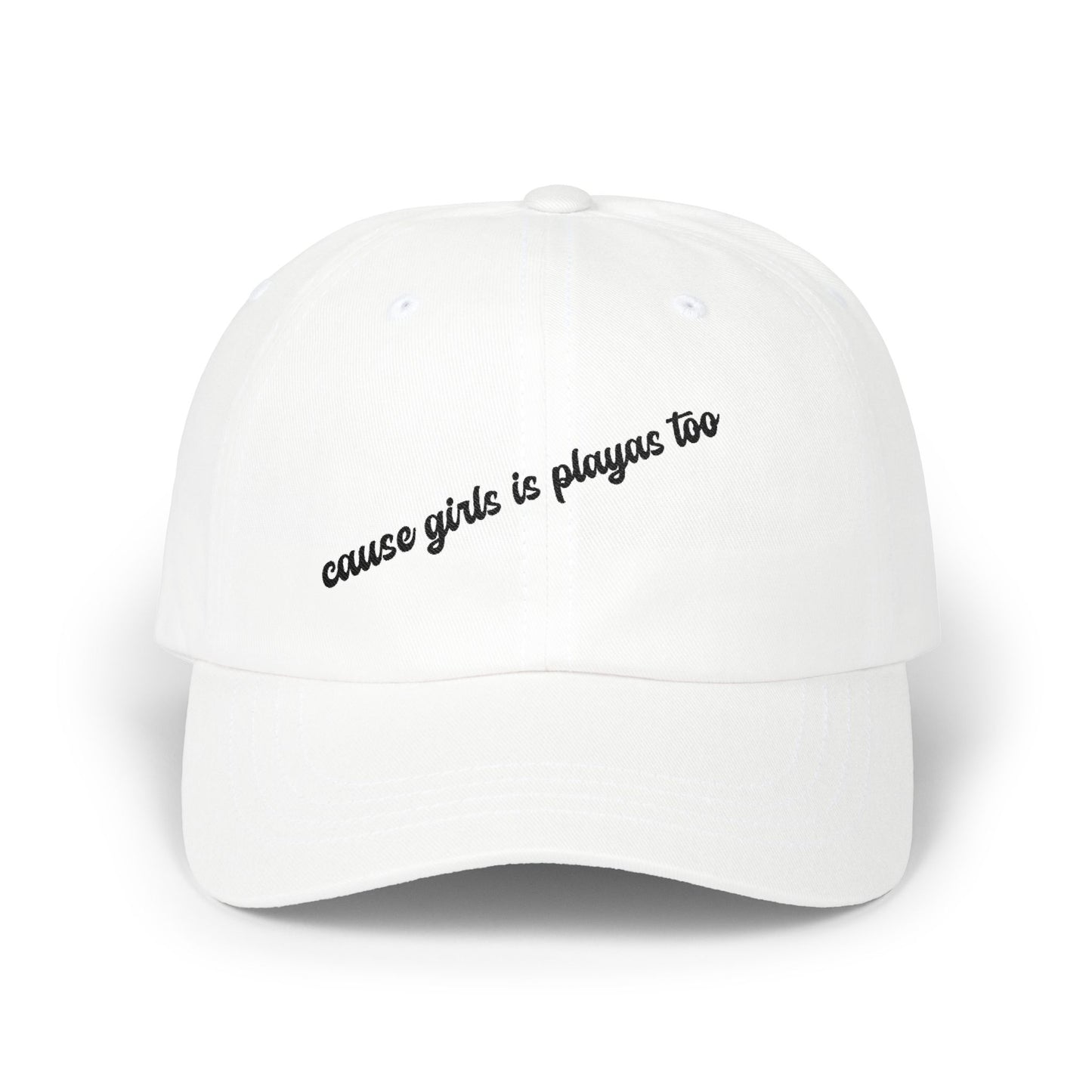 "Cause Girls is Playas Too" Minimalist Girlyyy Slanted Script Hat
