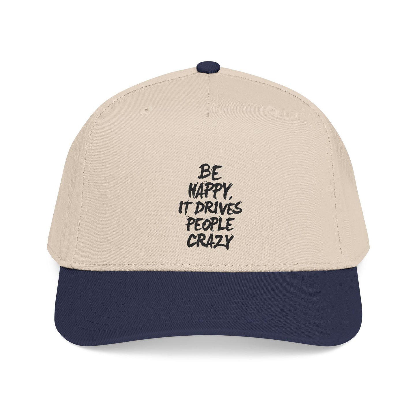 "Be happy, it drives people crazy! colored brim hat!