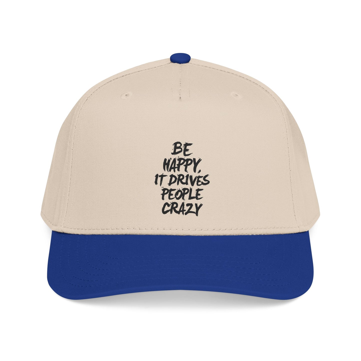 "Be happy, it drives people crazy! colored brim hat!