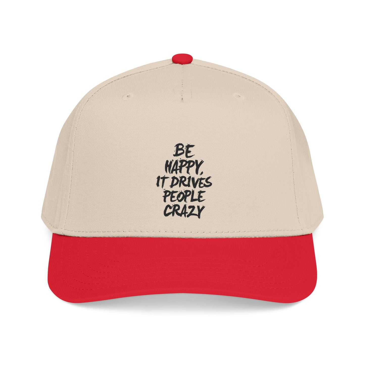 "Be happy, it drives people crazy! colored brim hat!