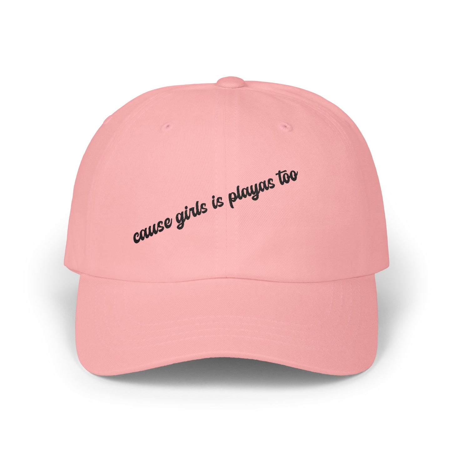 "Cause Girls is Playas Too" Minimalist Girlyyy Slanted Script Hat