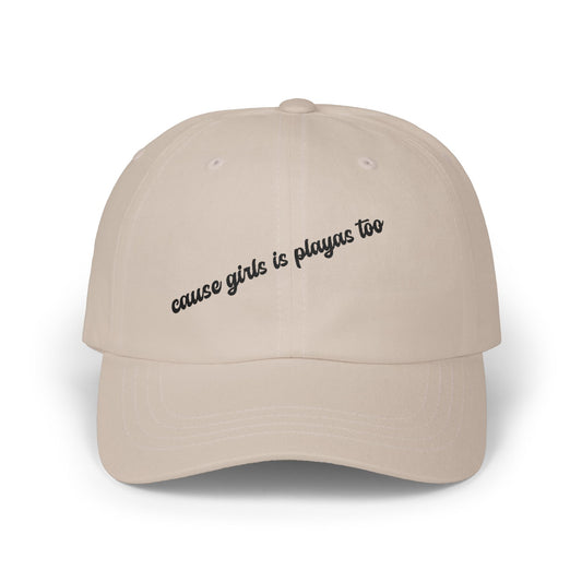 "Cause Girls is Playas Too" Minimalist Girlyyy Slanted Script Hat